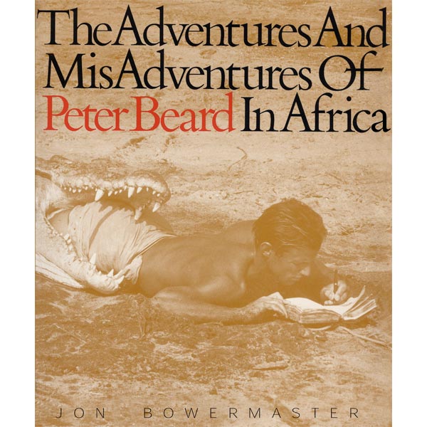 The Adventures and Misadventures of Peter Beard in Africa